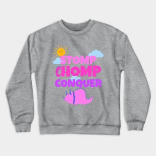 Chomp, Stomp, Conquer Crewneck Sweatshirt